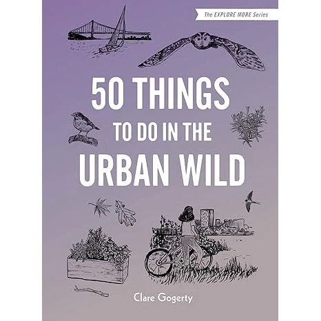 50 THINGS TO DO IN THE URBAN WILD BY CLARE GOGERTY