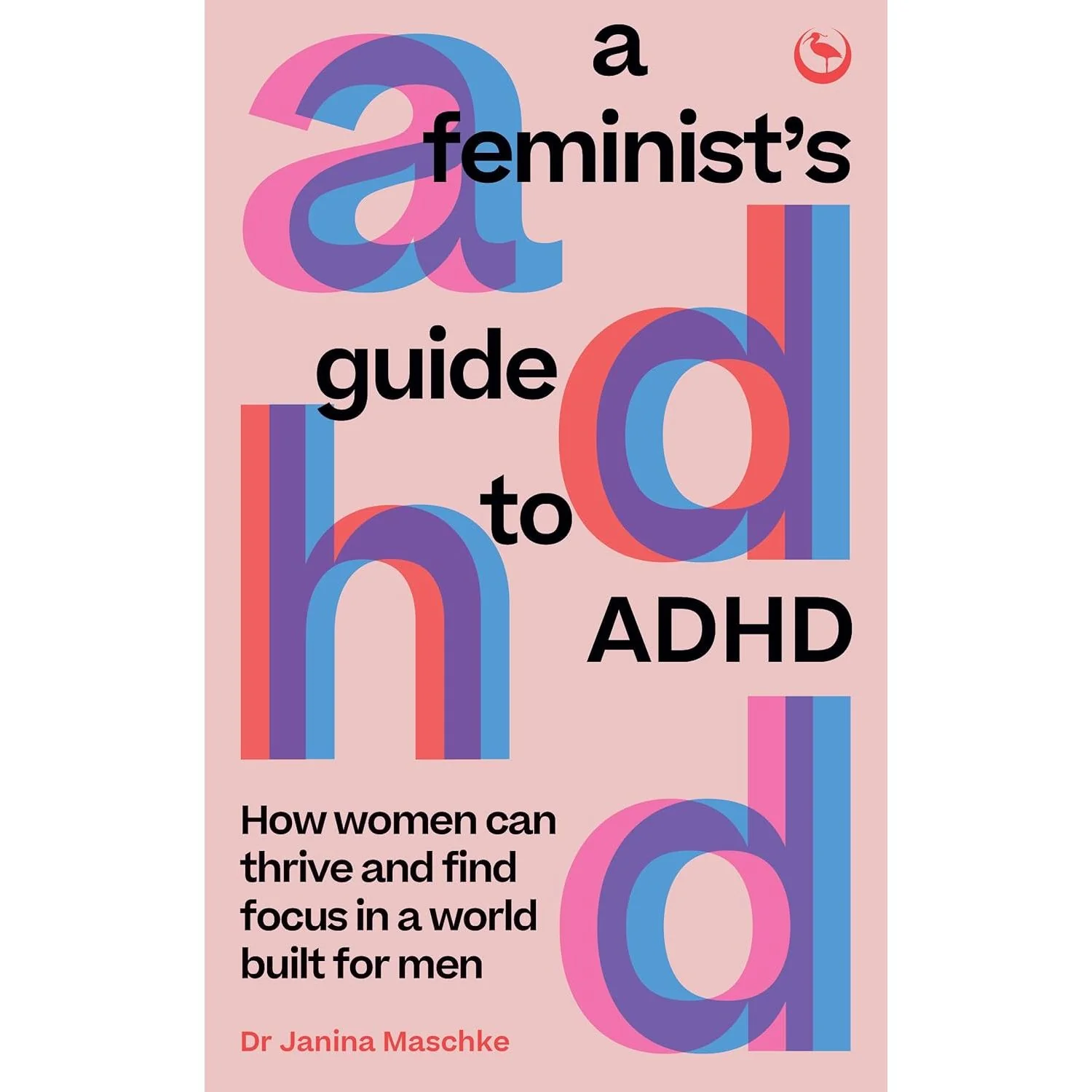 A FEMINIST'S GUIDE TO ADHD BY DR. JANINA MASCHKE