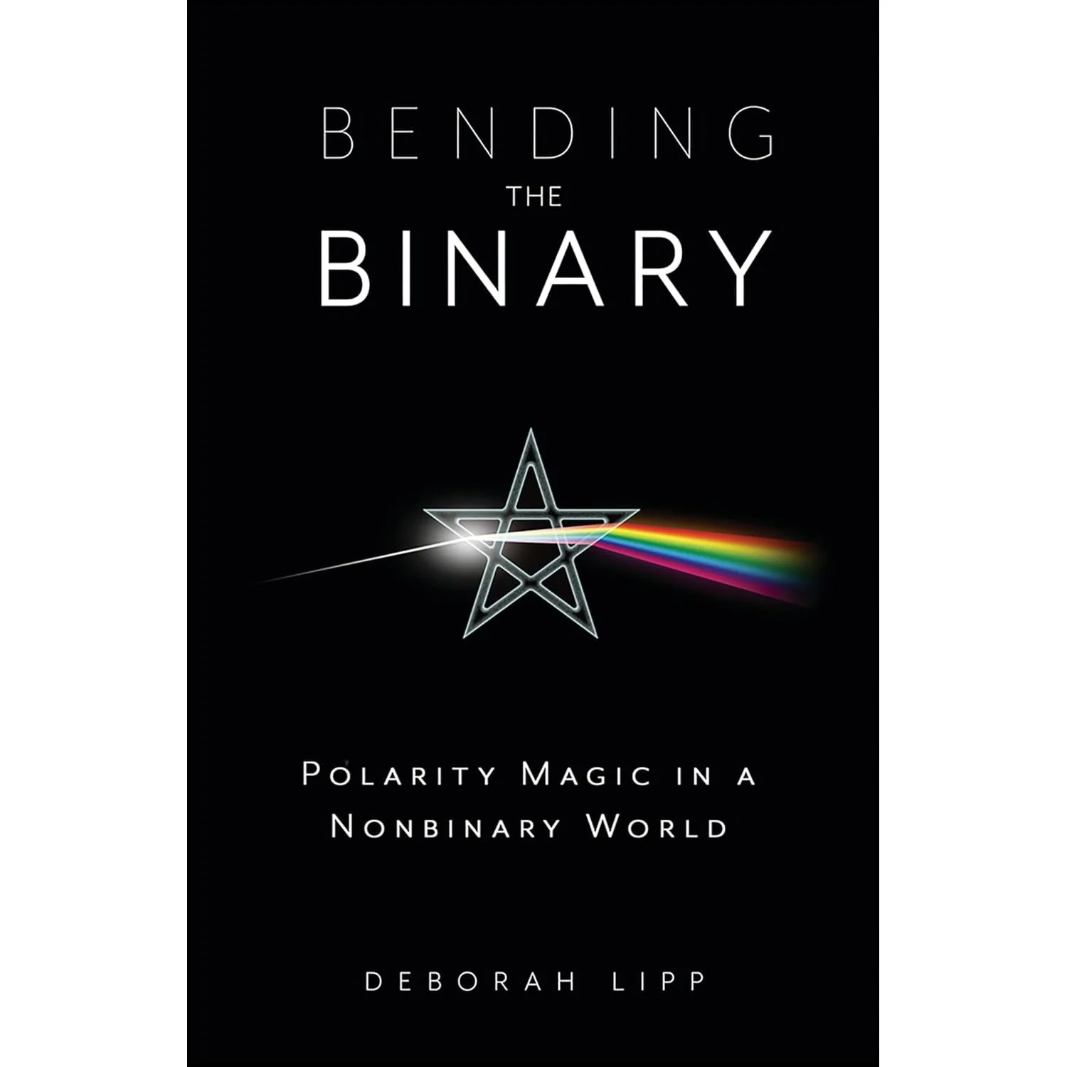 BENDING THE BINARY: POLARITY MAGIC IN A NONBINARY WORLD BY DEBORAH LIPP