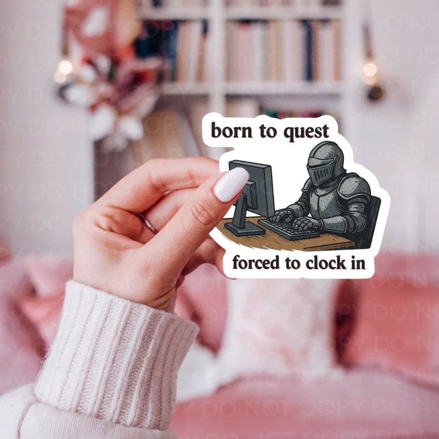 BORN TO QUEST FORCED TO CLOCK IN STICKER