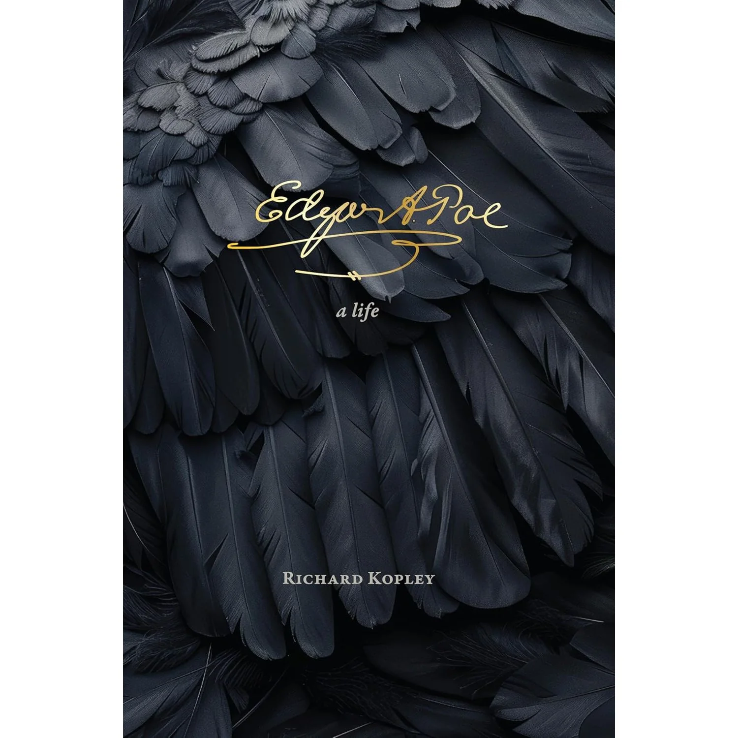 EDGAR ALLAN POE: A LIFE BY RICHARD KOPLEY