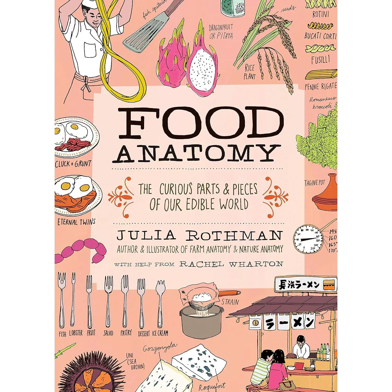 FOOD ANATOMY THE CURIOUS PARTS AND PIECES OF OUR EDIBLE WORLD BY JULIA ROTHMAN