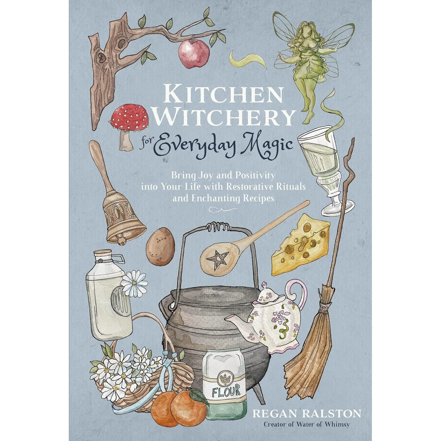 KITCHEN WITCHERY FOR EVERYDAY MAGIC BY REGAN RALSTON