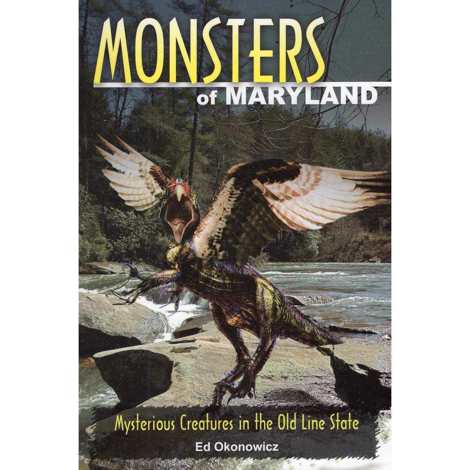 MONSTERS OF MARYLAND: MYSTERIOUS CREATURES OF THE OLD LINE STATE BY ED OKONOWICZ