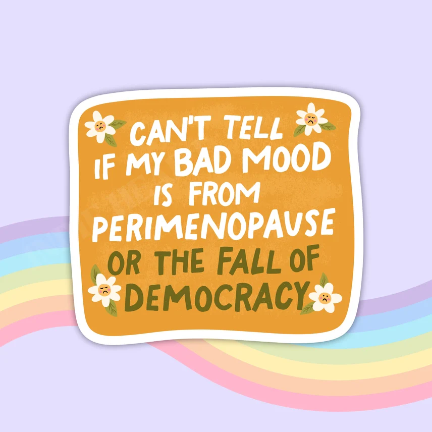 PERIMENOPAUSE OR DEMOCRACY STICKER