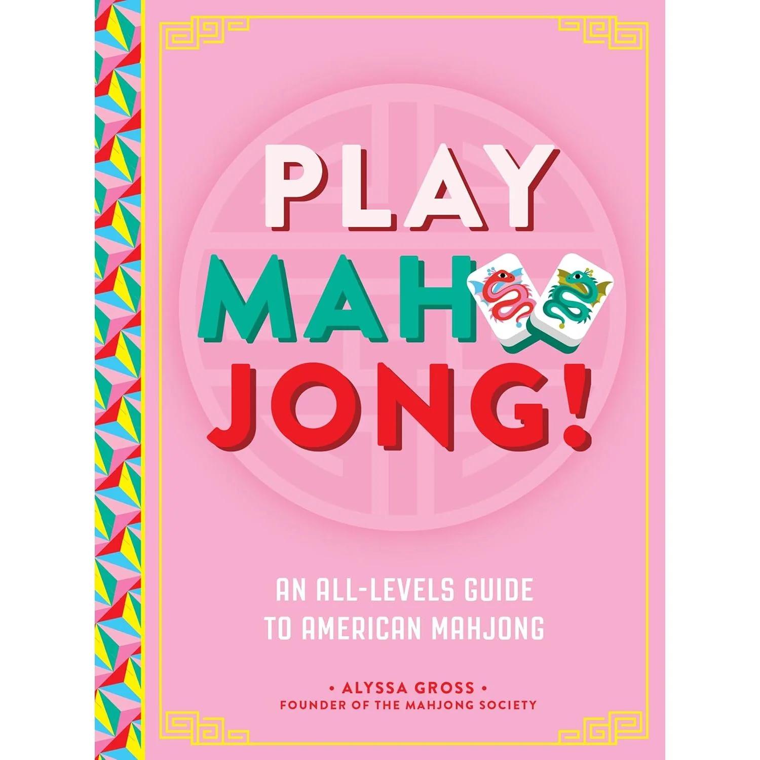 PLAY MAHJONG: AN ALL LEVELS GUIDE TO AMERICAN MAHJONG BY ALYSSA GROSS