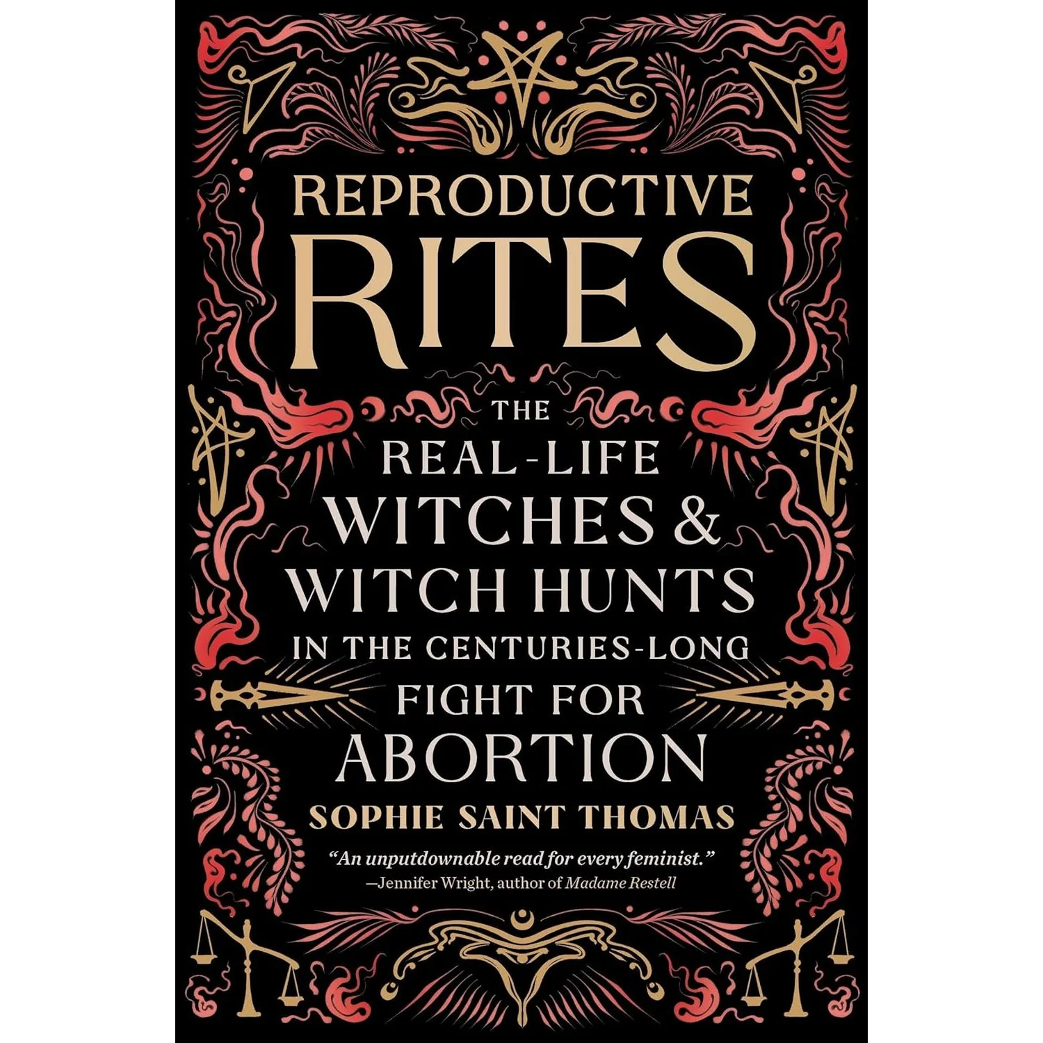 REPRODUCTIVE RITES: THE REAL LIFE WITCHES & WITCH HUTS IN THE CENTURIES LONG FIGHT FOR ABORTION BY SOPHIE SAINT THOMAS
