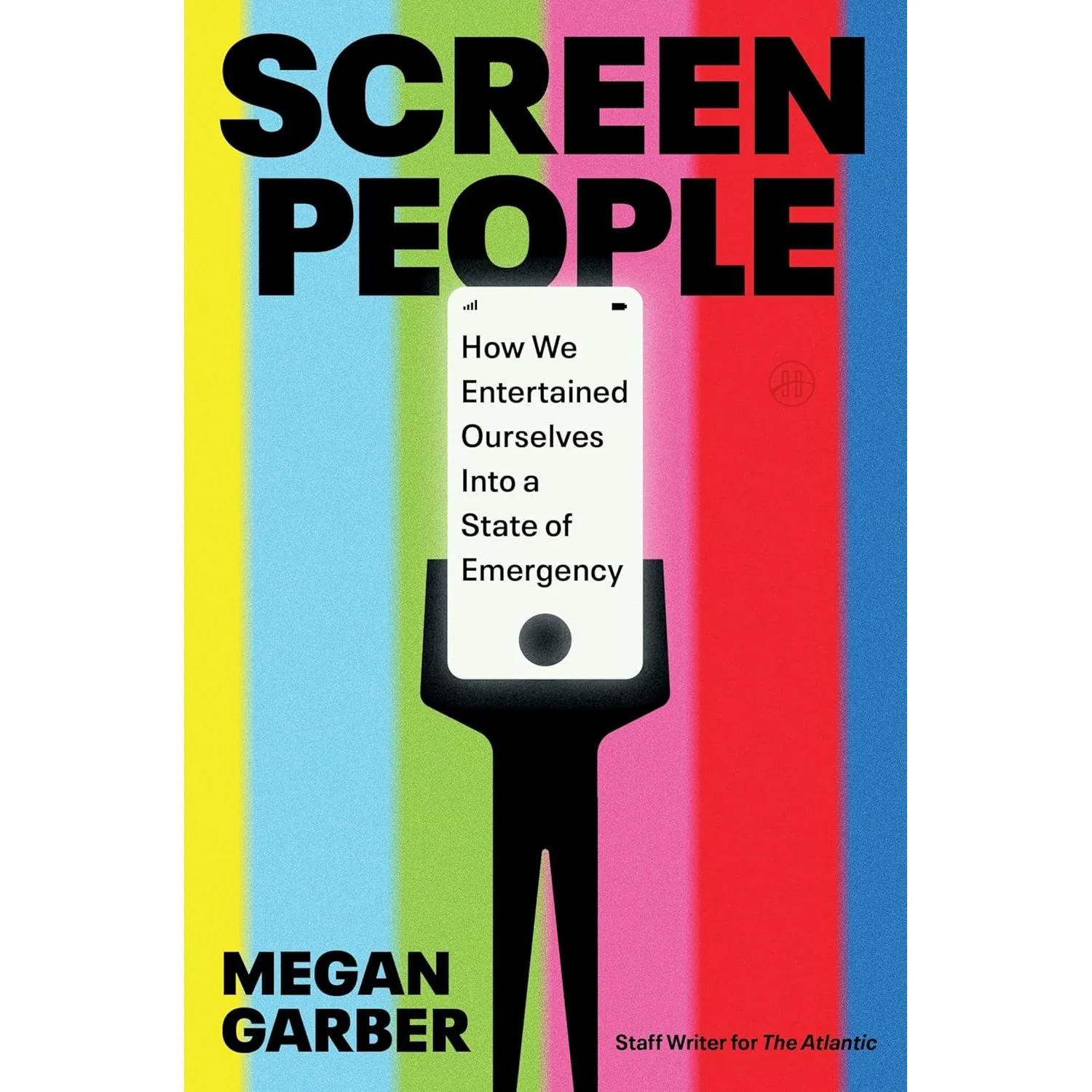 SCREEN PEOPLE: HOW WE ENTERTAINED OURSELVES INTO A STATE OF EMERGENCY BY MEGAN GARBER