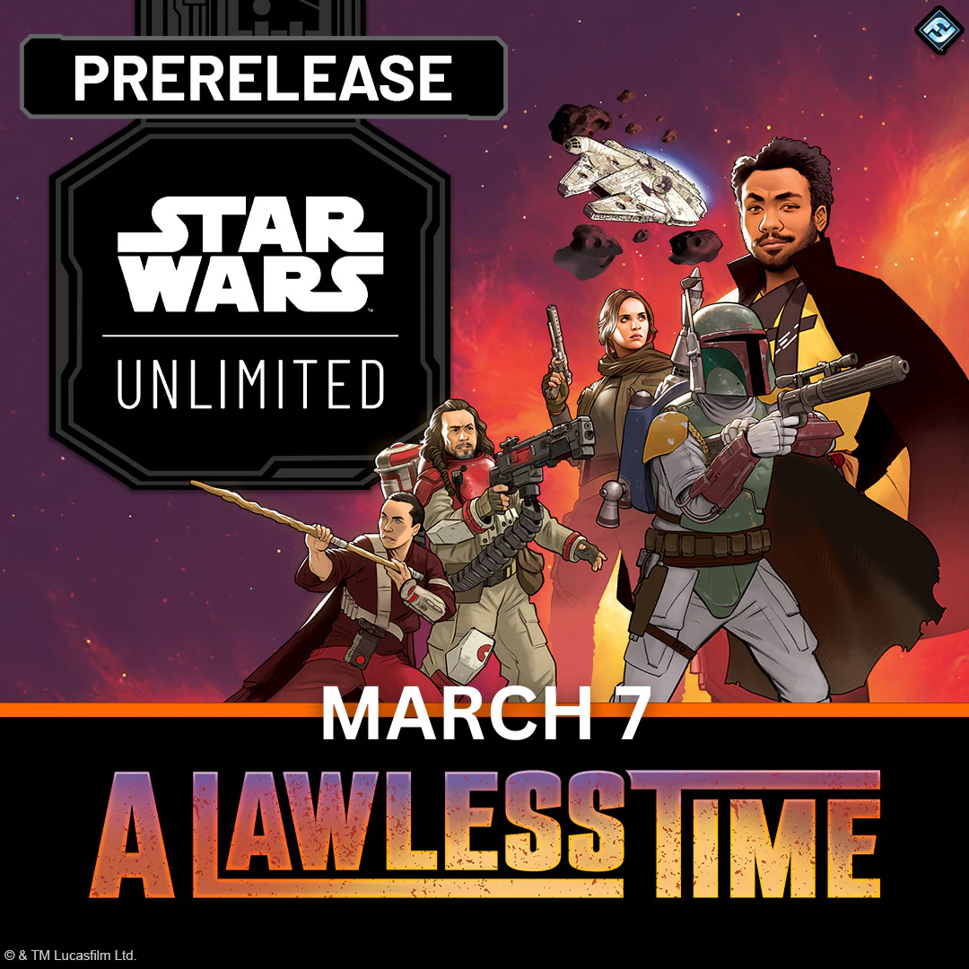 STAR WARS UNLIMITED LAWLESS TIME PRERELEASE SATURDAY 3/7/2026