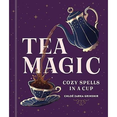 TEA MAGIC: COZY SPELLS IN A CUP BY CHLOE ZARKA GRINSNIR