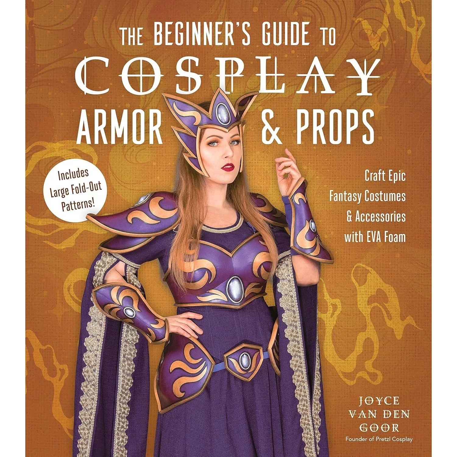 THE BEGINNER'S GUIDE TO COSPLAY ARMOR & PROPS BY JOYCE VAN DEN GOOR