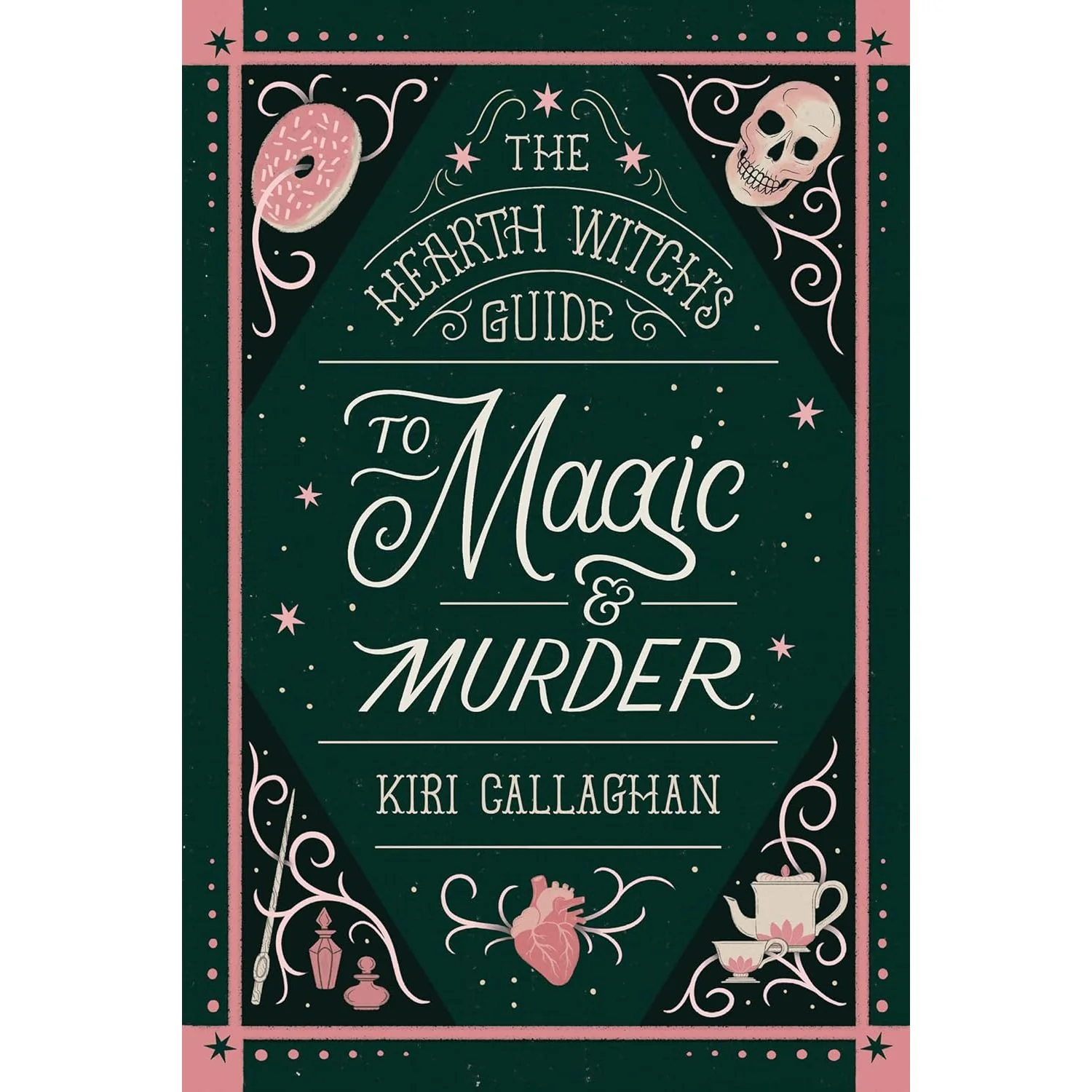 THE HEARTH WITCHES GUIDE TO MAGIC & MURDER BY KIRI CALLAGHAN