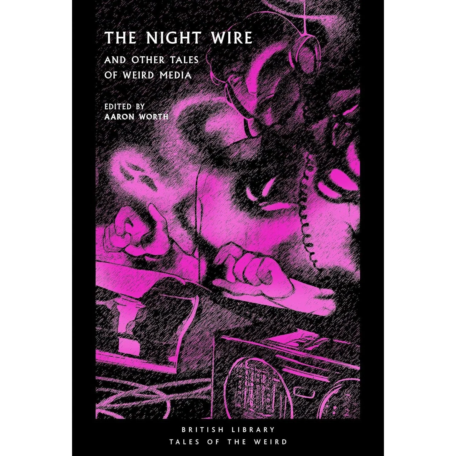 THE NIGHT WIRE AND OTHER TALES OF WEIRD MEDIA, EDITED BY AARON WORTH