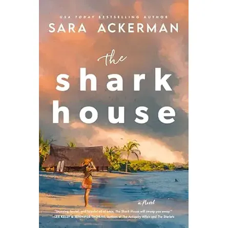 THE SHARK HOUSE: A NOVEL BY SARA ACKERMAN