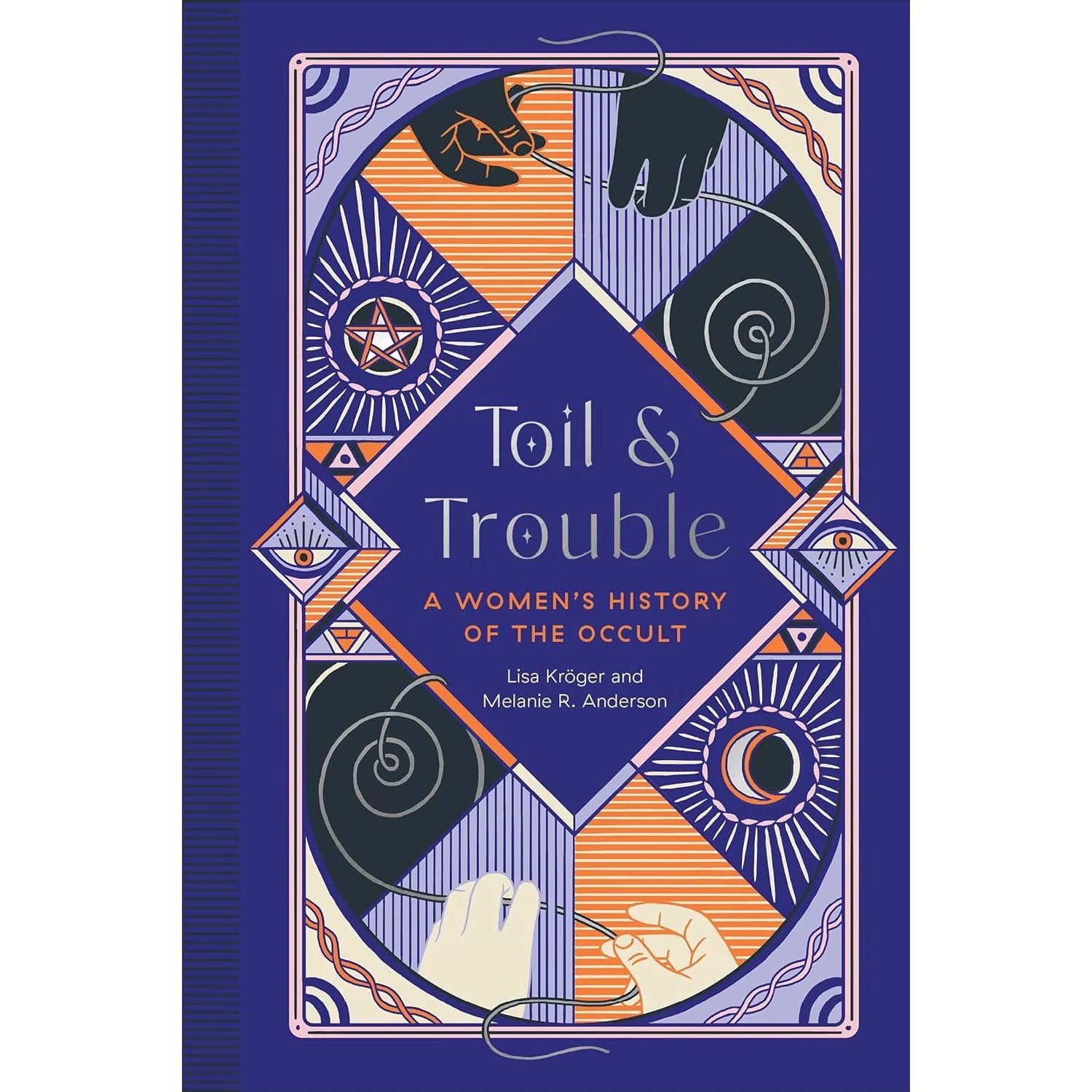 TOIL AND TROUBLE: A WOMEN'S HISTORY OF THE OCCULT BY MELANIE R. ANDERSON