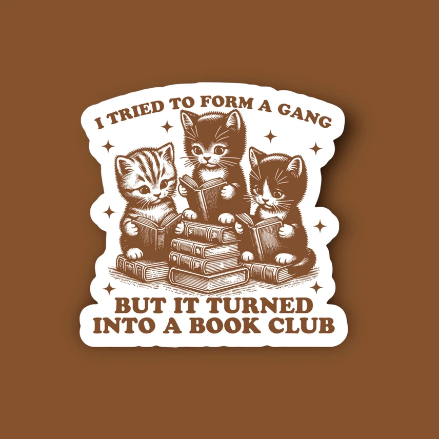 TRIED TO START A GANG BUT IT TURNED INTO A BOOK CLUB STICKER