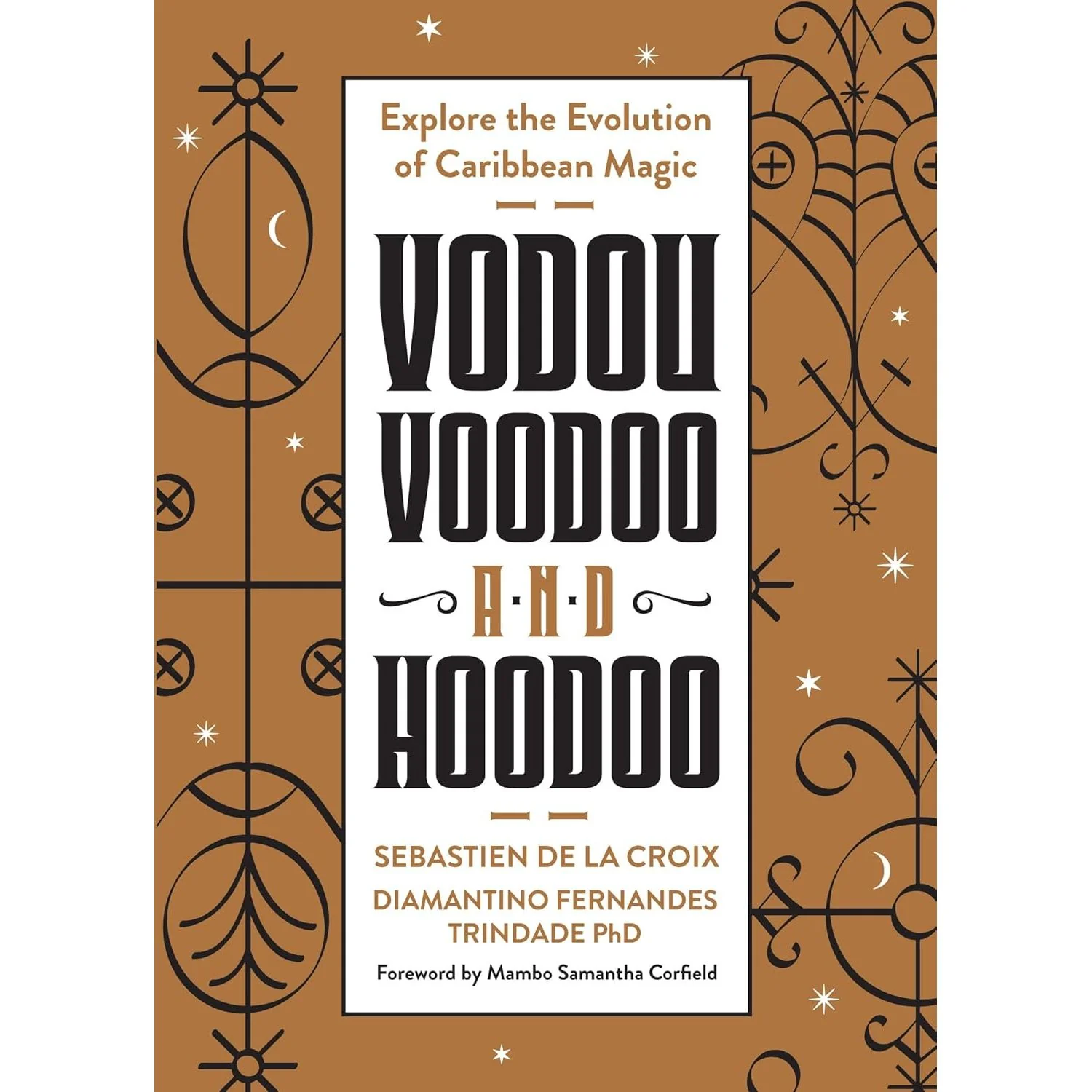 VODOU, VOODOO, AND HOODOO BY SEBASTIEN DE LA CROIX AND DIAMANTINO FERNANDES TRINDADE PHD