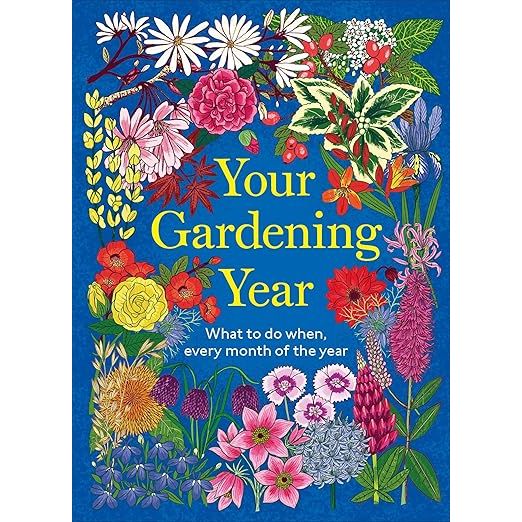 YOUR GARDENING YEAR: WHAT TO DO WHEN, EVERY MONTH OF THE YEAR BY DK